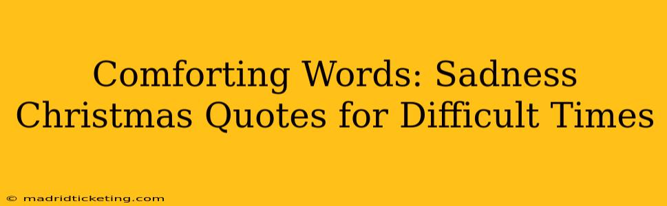 Comforting Words: Sadness Christmas Quotes for Difficult Times