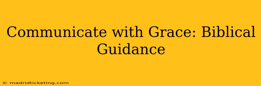 Communicate with Grace: Biblical Guidance