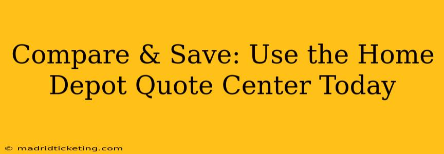 Compare & Save: Use the Home Depot Quote Center Today