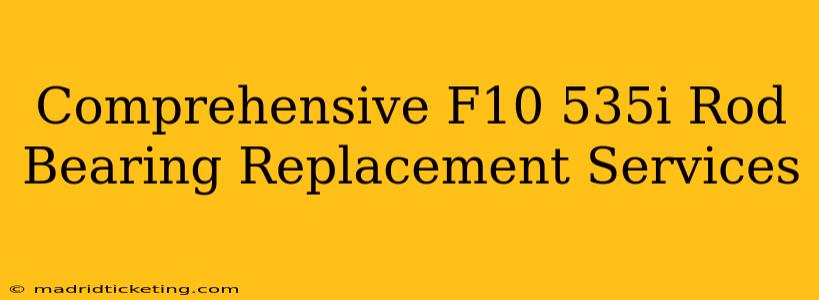 Comprehensive F10 535i Rod Bearing Replacement Services