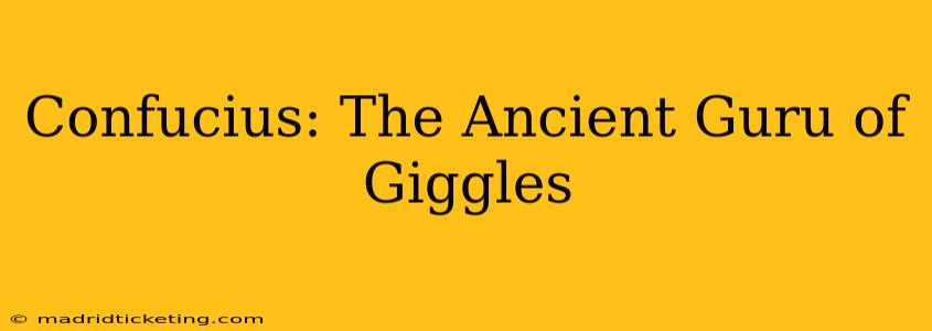 Confucius: The Ancient Guru of Giggles