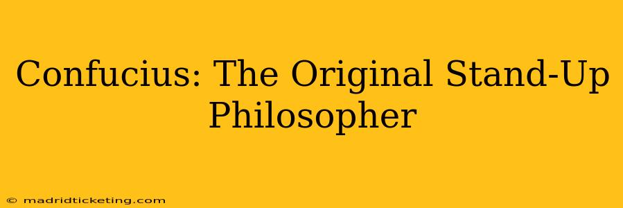 Confucius: The Original Stand-Up Philosopher