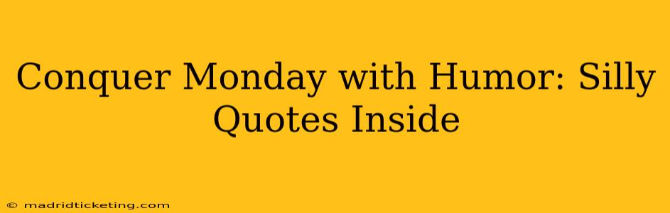 Conquer Monday with Humor: Silly Quotes Inside