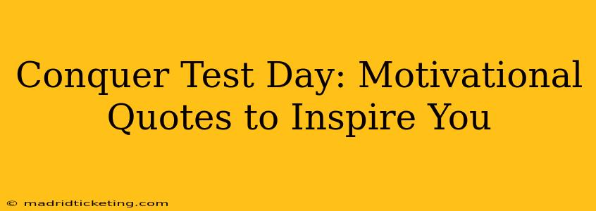 Conquer Test Day: Motivational Quotes to Inspire You
