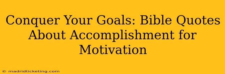 Conquer Your Goals: Bible Quotes About Accomplishment for Motivation