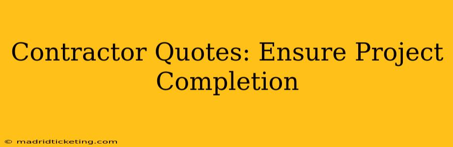 Contractor Quotes: Ensure Project Completion