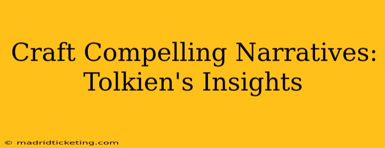 Craft Compelling Narratives: Tolkien's Insights