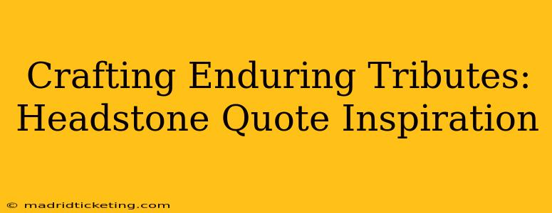 Crafting Enduring Tributes: Headstone Quote Inspiration
