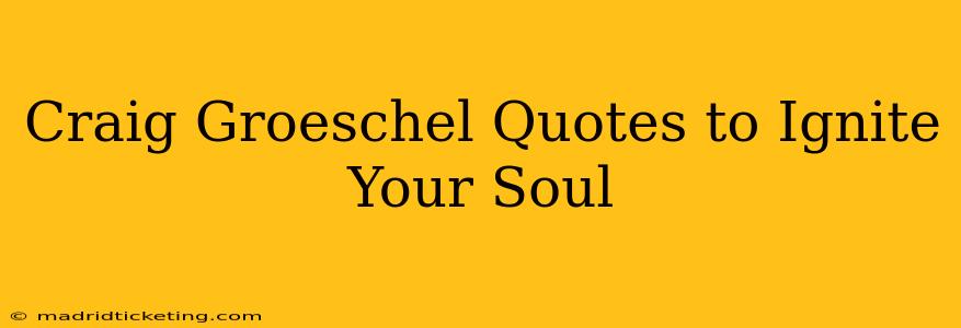 Craig Groeschel Quotes to Ignite Your Soul