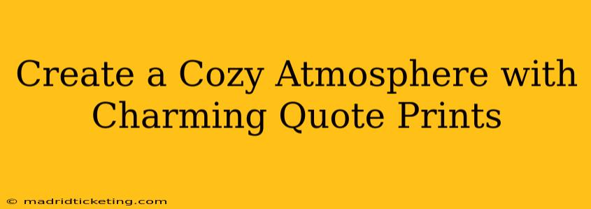 Create a Cozy Atmosphere with Charming Quote Prints