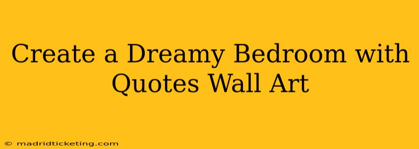 Create a Dreamy Bedroom with Quotes Wall Art