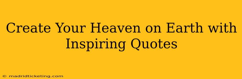 Create Your Heaven on Earth with Inspiring Quotes