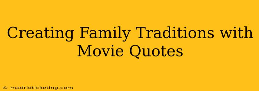Creating Family Traditions with Movie Quotes