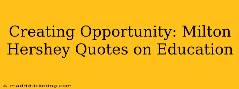 Creating Opportunity: Milton Hershey Quotes on Education