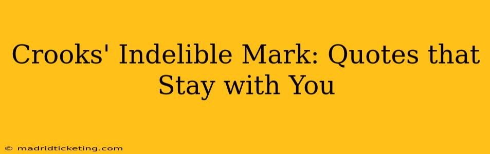 Crooks' Indelible Mark: Quotes that Stay with You
