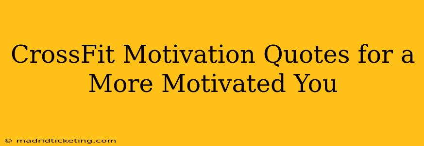 CrossFit Motivation Quotes for a More Motivated You