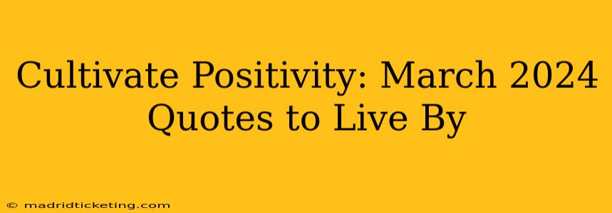 Cultivate Positivity: March 2024 Quotes to Live By
