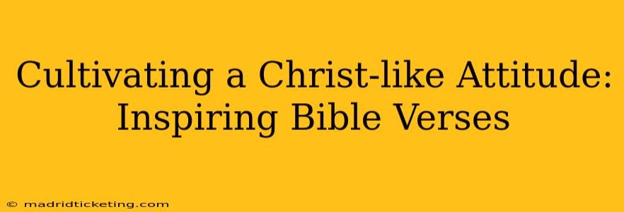 Cultivating a Christ-like Attitude: Inspiring Bible Verses