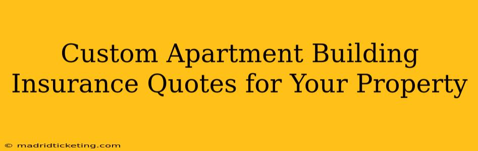 Custom Apartment Building Insurance Quotes for Your Property