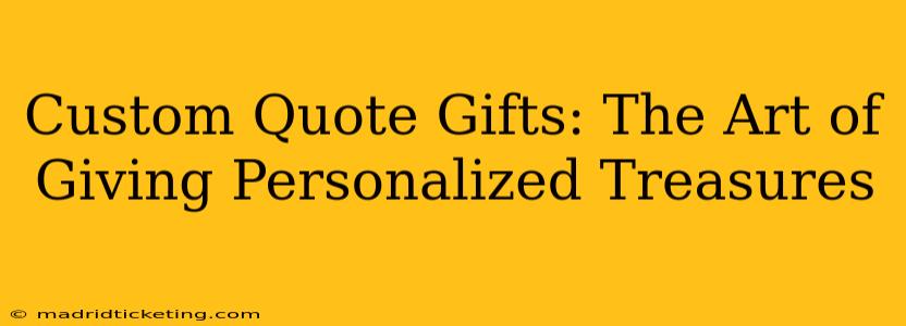 Custom Quote Gifts: The Art of Giving Personalized Treasures