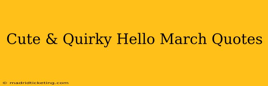 Cute & Quirky Hello March Quotes