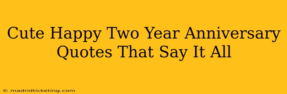 Cute Happy Two Year Anniversary Quotes That Say It All