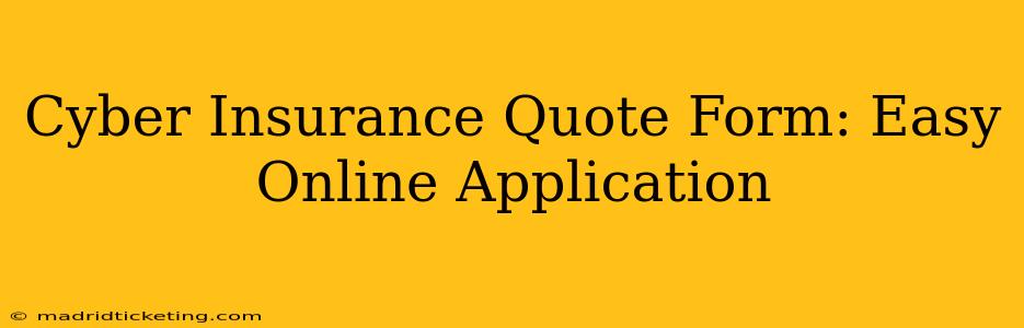 Cyber Insurance Quote Form: Easy Online Application