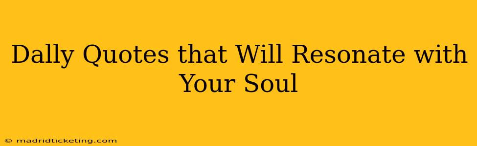 Dally Quotes that Will Resonate with Your Soul