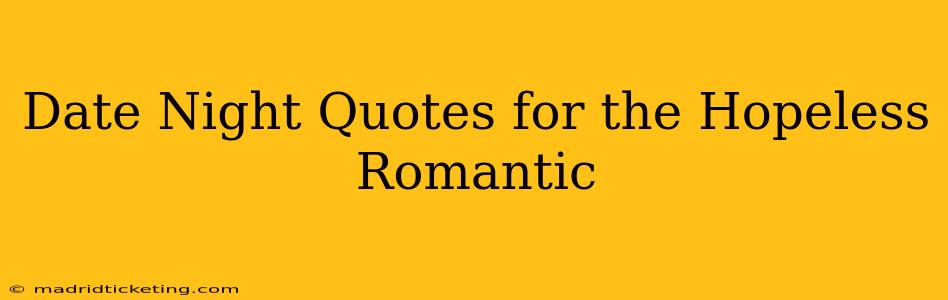 Date Night Quotes for the Hopeless Romantic