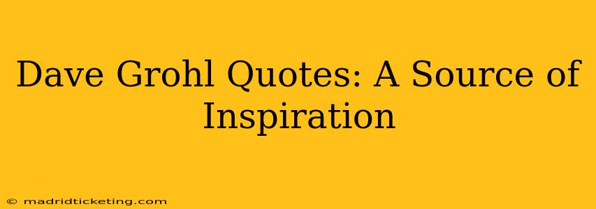Dave Grohl Quotes: A Source of Inspiration