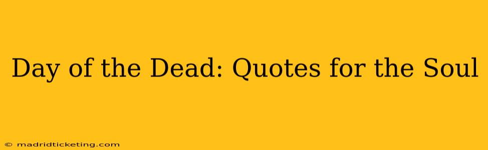 Day of the Dead: Quotes for the Soul