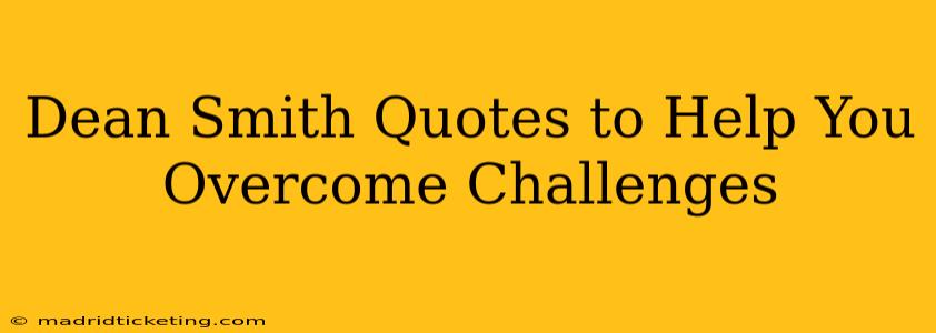 Dean Smith Quotes to Help You Overcome Challenges
