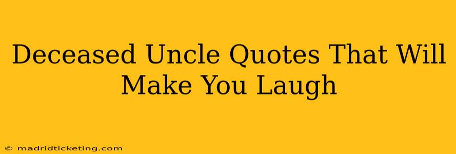 Deceased Uncle Quotes That Will Make You Laugh