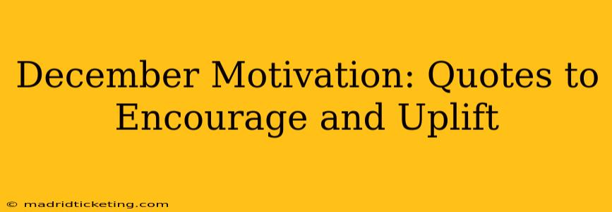 December Motivation: Quotes to Encourage and Uplift