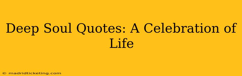 Deep Soul Quotes: A Celebration of Life