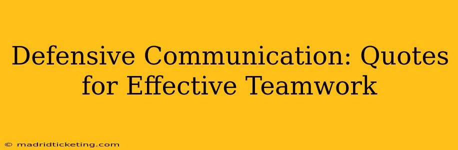 Defensive Communication: Quotes for Effective Teamwork