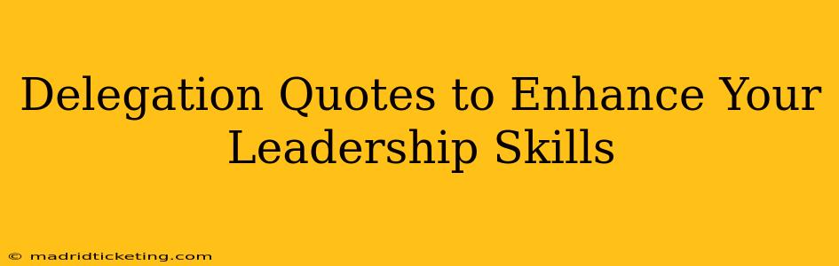 Delegation Quotes to Enhance Your Leadership Skills