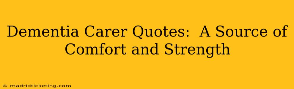 Dementia Carer Quotes:  A Source of Comfort and Strength