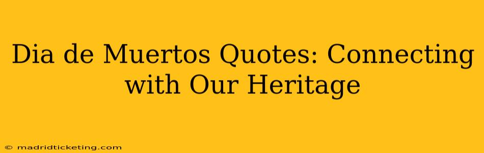 Dia de Muertos Quotes: Connecting with Our Heritage