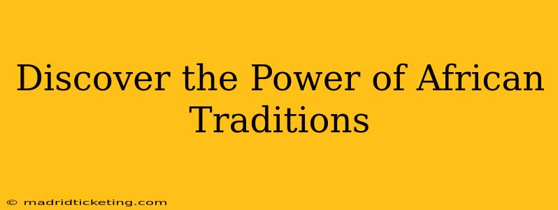 Discover the Power of African Traditions