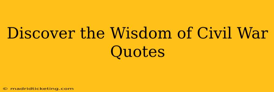 Discover the Wisdom of Civil War Quotes