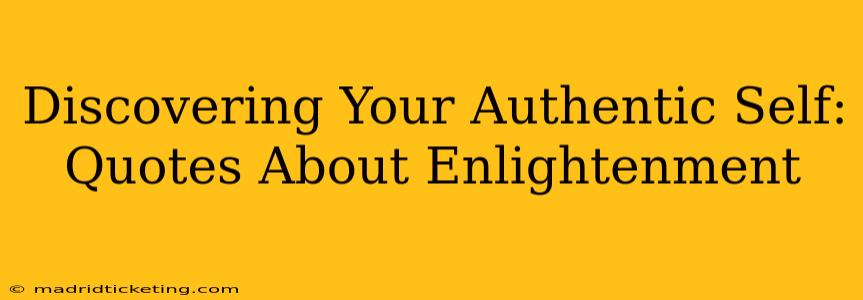 Discovering Your Authentic Self: Quotes About Enlightenment