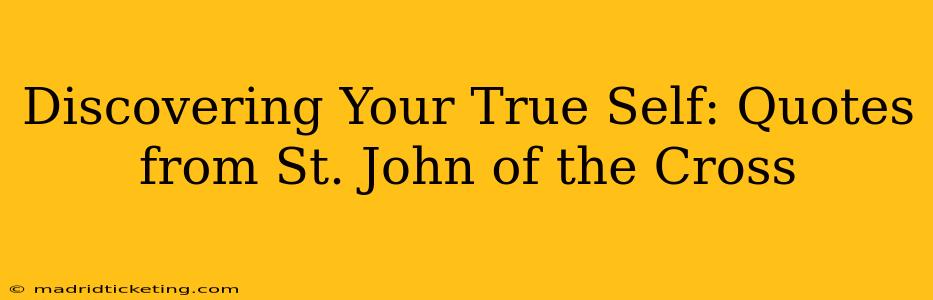 Discovering Your True Self: Quotes from St. John of the Cross