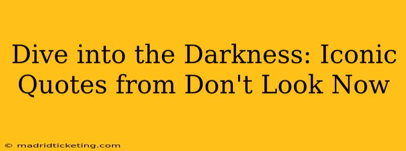 Dive into the Darkness: Iconic Quotes from Don't Look Now