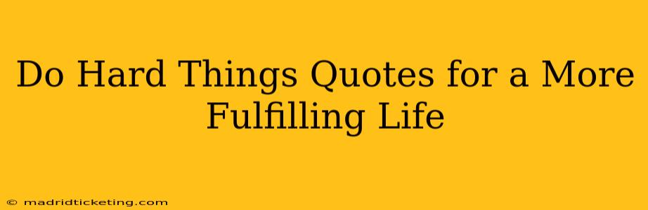 Do Hard Things Quotes for a More Fulfilling Life