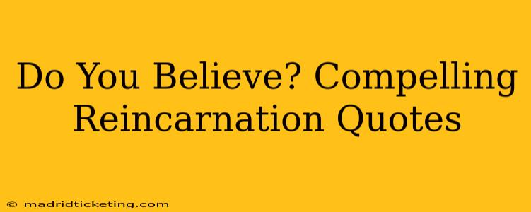 Do You Believe? Compelling Reincarnation Quotes
