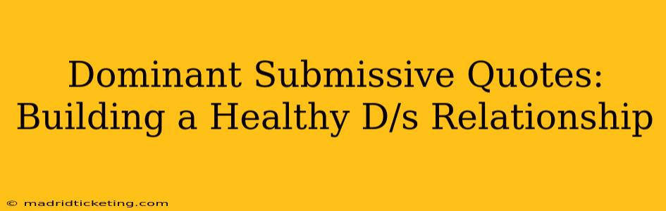 Dominant Submissive Quotes:  Building a Healthy D/s Relationship