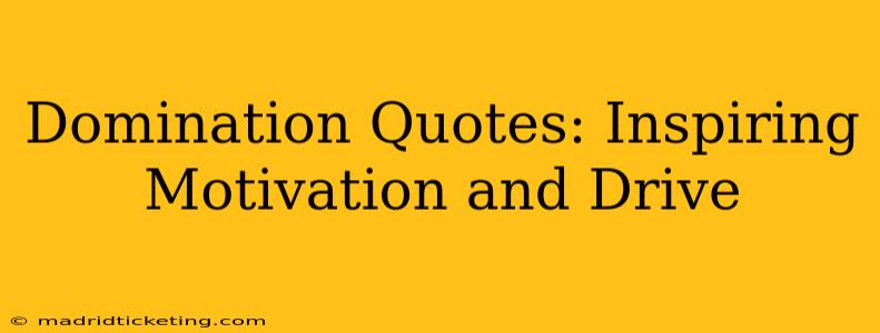 Domination Quotes: Inspiring Motivation and Drive