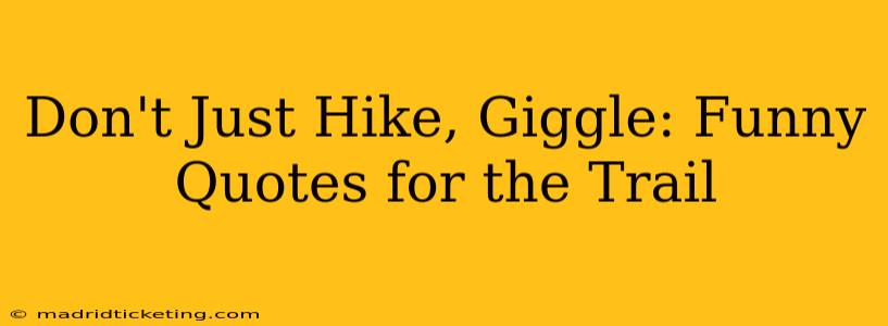 Don't Just Hike, Giggle: Funny Quotes for the Trail