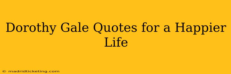 Dorothy Gale Quotes for a Happier Life